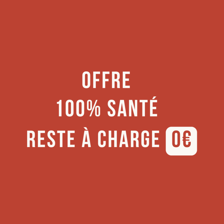 offre 100% santé, reste à charge 0€, voir conditions en magasin